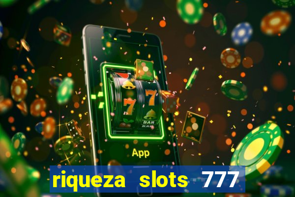 riqueza slots 777 paga mesmo